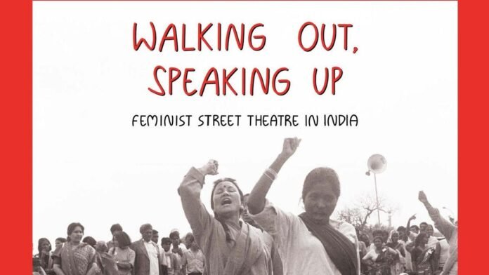 'Walking Out, Speaking Up: Feminist Street Theater in India' describes street plays that raised awareness of women's issues.